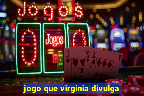 jogo que virginia divulga